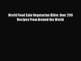Read Book World Food Cafe Vegetarian Bible: Over 200 Recipes From Around the World ebook textbooks