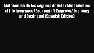 Read Matematica de los seguros de vida/ Mathematics of Life Insurance (Economia Y Empresa/