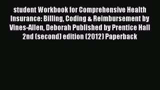 Read student Workbook for Comprehensive Health Insurance: Billing Coding & Reimbursement by