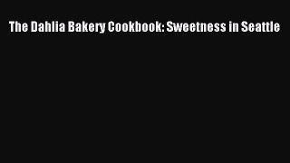 Read Book The Dahlia Bakery Cookbook: Sweetness in Seattle E-Book Free