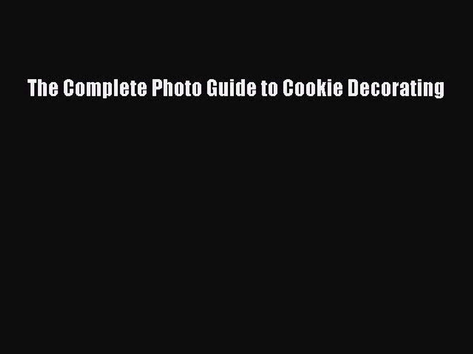 Read Book The Complete Photo Guide to Cookie Decorating ebook textbooks