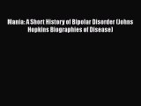 [PDF] Mania: A Short History of Bipolar Disorder (Johns Hopkins Biographies of Disease)  Read