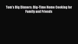 Download Book Tom's Big Dinners: Big-Time Home Cooking for Family and Friends PDF Free