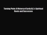 Read Books Turning Point: A History of Early A.A.'s Spiritual Roots and Successes E-Book Free