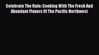 Download Book Celebrate The Rain: Cooking With The Fresh And Abundant Flavors Of The Pacific