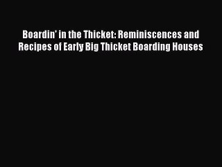 Read Book Boardin' in the Thicket: Reminiscences and Recipes of Early Big Thicket Boarding