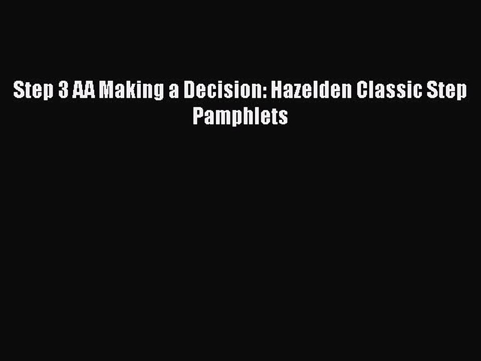 Read Books Step 3 AA Making a Decision: Hazelden Classic Step Pamphlets E-Book Free