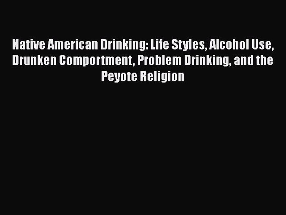 Read Books Native American Drinking: Life Styles Alcohol Use Drunken Comportment Problem Drinking