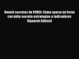 Read RevelÃ³ secretos de FOREX: CÃ³mo operar en Forex con Ã©xito secreto estrategias e indicadores