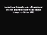 Read International Human Resource Management: Policies and Practices for Multinational Enterprises