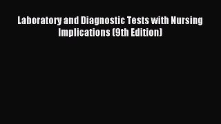 Read Laboratory and Diagnostic Tests with Nursing Implications (9th Edition) Ebook Free