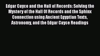 Read Edgar Cayce and the Hall of Records: Solving the Mystery of the Hall Of Records and the