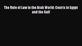 Read The Rule of Law in the Arab World: Courts in Egypt and the Gulf Ebook Free