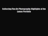 Read Collecting Fine Art Photography: Highlights of the Lumas Portfolio PDF Free