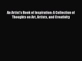 Read An Artist's Book of Inspiration: A Collection of Thoughts on Art Artists and Creativity