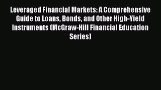 Read Leveraged Financial Markets: A Comprehensive Guide to Loans Bonds and Other High-Yield