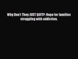 Read Books Why Don't They JUST QUIT?: Hope for families struggling with addiction. ebook textbooks