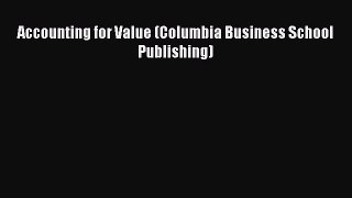 Read Accounting for Value (Columbia Business School Publishing) Ebook Free
