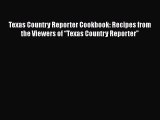Read Book Texas Country Reporter Cookbook: Recipes from the Viewers of â€œTexas Country Reporterâ€?