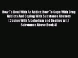 Download Books How To Deal With An Addict: How To Cope With Drug Addicts And Coping With Substance