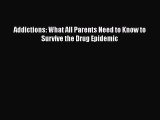 Download Books Addictions: What All Parents Need to Know to Survive the Drug Epidemic ebook