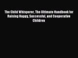 Read The Child Whisperer The Ultimate Handbook for Raising Happy Successful and Cooperative