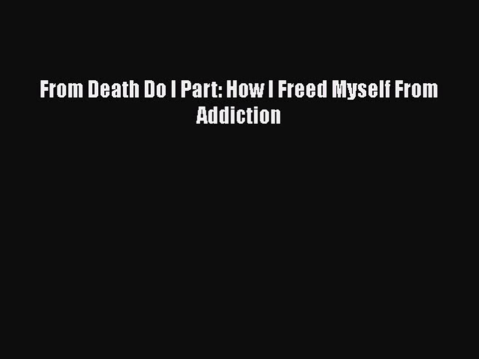 Read Books From Death Do I Part: How I Freed Myself From Addiction ebook textbooks