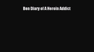 Read Books Ben Diary of A Heroin Addict Ebook PDF