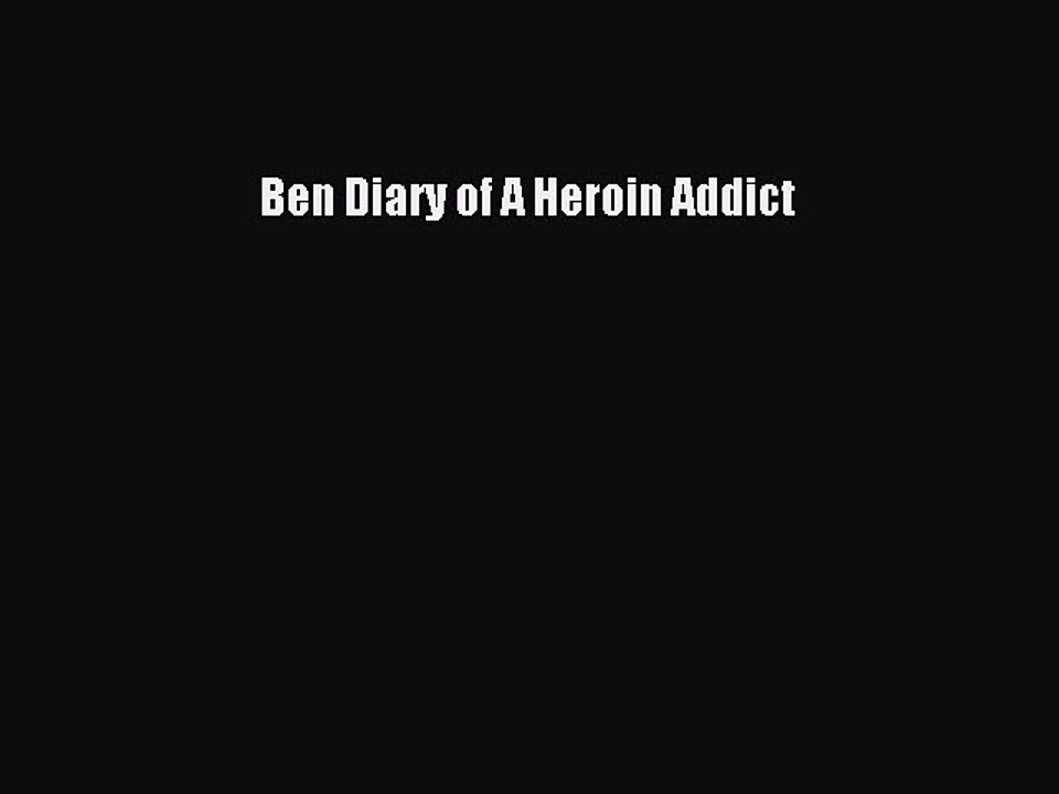 Read Books Ben Diary of A Heroin Addict Ebook PDF