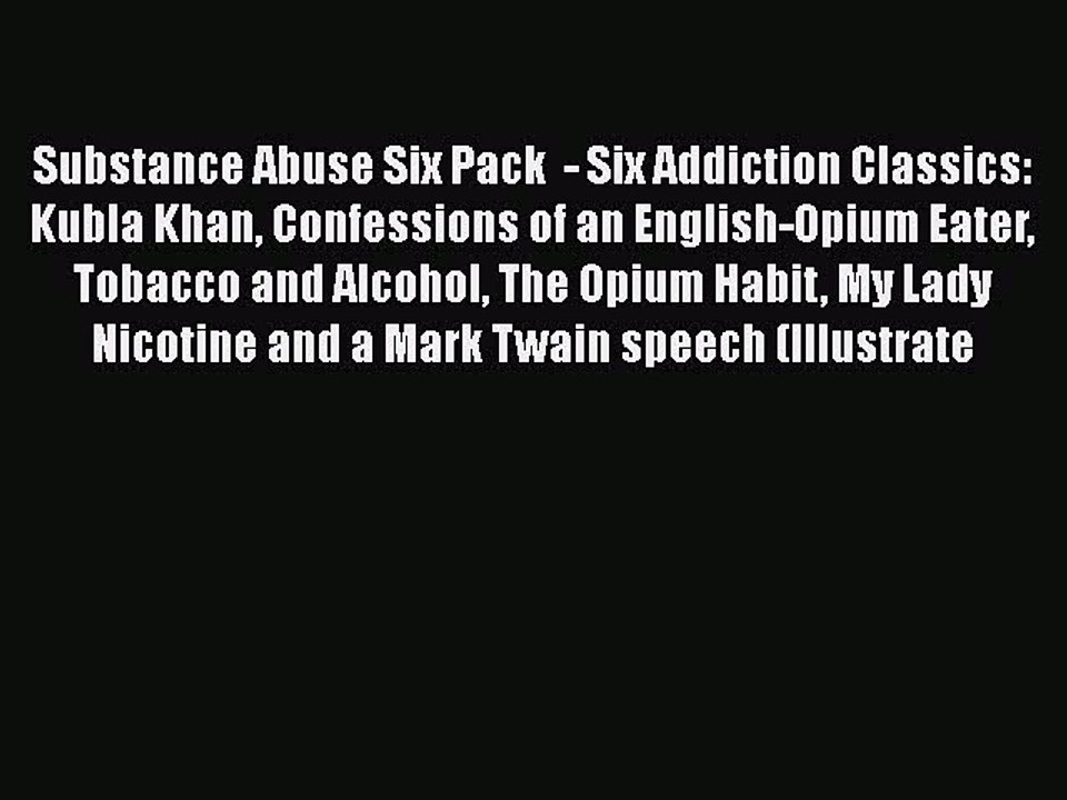 Download Books Substance Abuse Six Pack  - Six Addiction Classics: Kubla Khan Confessions of
