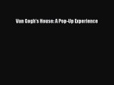 Download Van Gogh's House: A Pop-Up Experience PDF Free