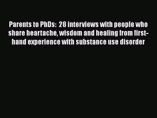 Read Books Parents to PhDs:  28 interviews with people who share heartache wisdom and healing