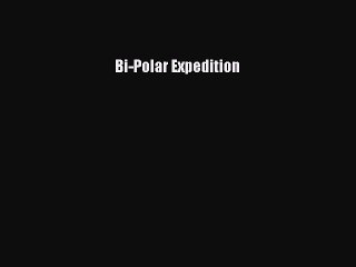 Read Books Bi-Polar Expedition E-Book Free