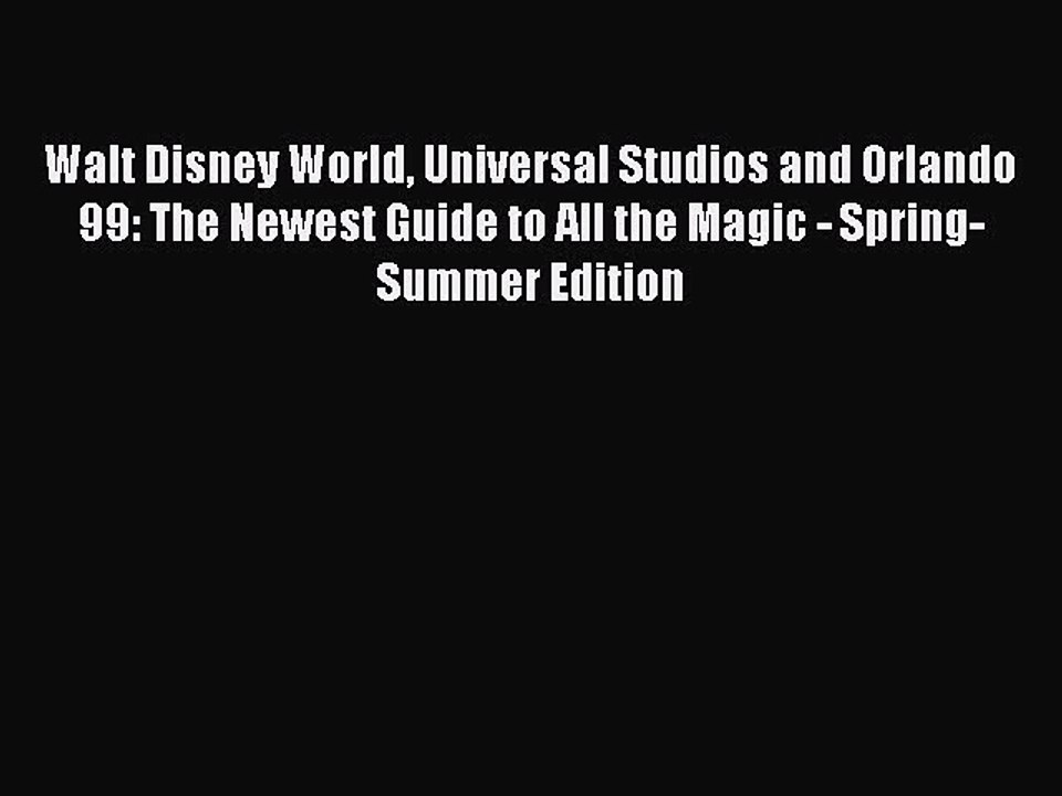 Read Walt Disney World Universal Studios and Orlando 99: The Newest Guide to All the Magic