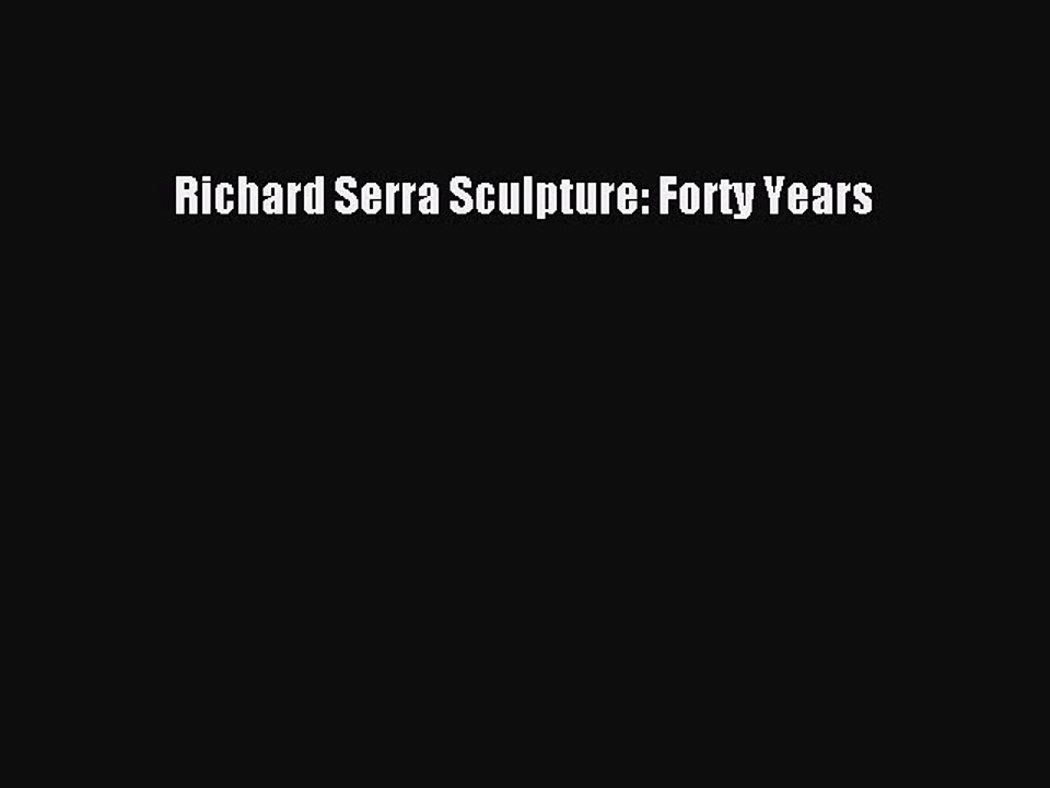 Read Richard Serra Sculpture: Forty Years Ebook Free