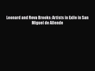 Read Leonard and Reva Brooks: Artists in Exile in San Miguel de Allende Ebook Free