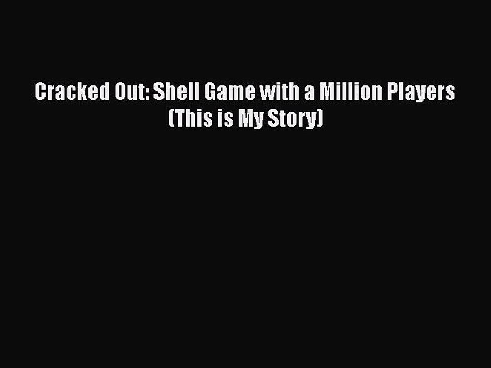 Read Books Cracked Out: Shell Game with a Million Players (This is My Story) E-Book Download