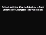 Read On Death and Dying: What the Dying Have to Teach Doctors Nurses Clergy and Their Own Families