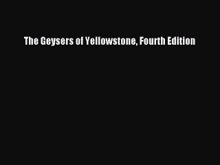 Download The Geysers of Yellowstone Fourth Edition Ebook Free