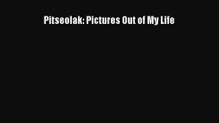 Read Pitseolak: Pictures Out of My Life Ebook Free