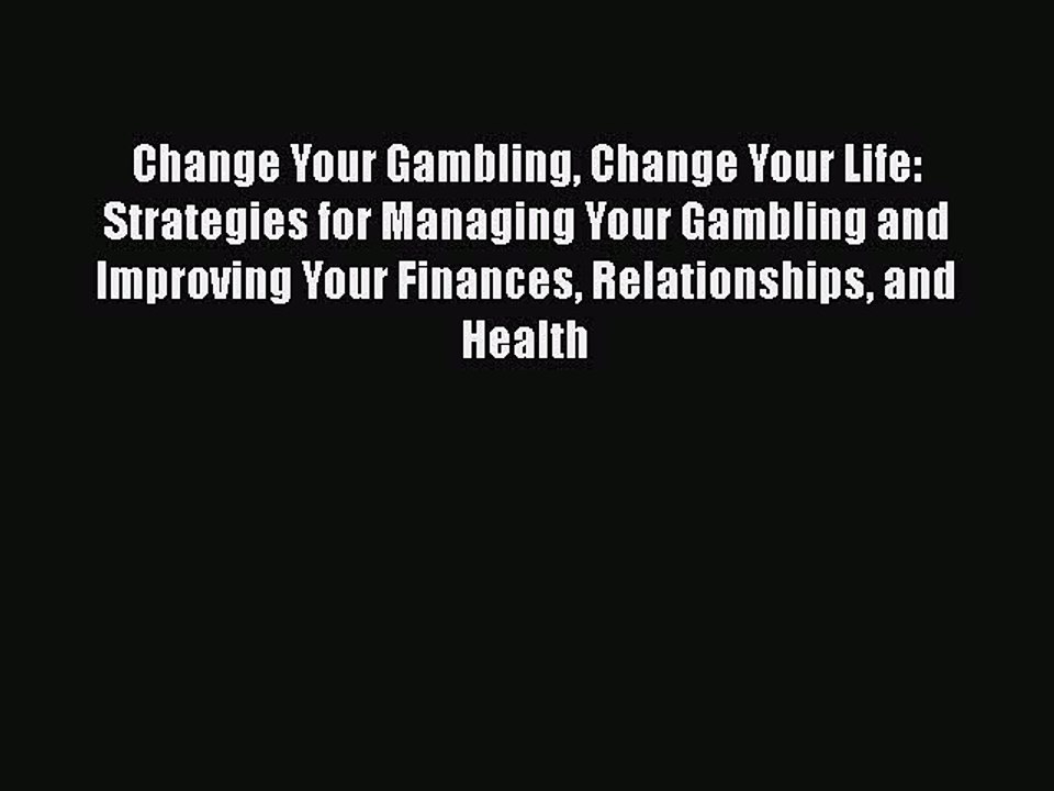 Read Books Change Your Gambling Change Your Life: Strategies for Managing Your Gambling and