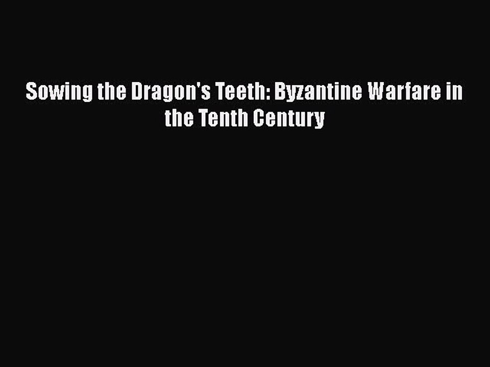 Download Sowing the Dragon's Teeth: Byzantine Warfare in the Tenth Century Ebook Free