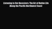 Read Listening to Our Ancestors: The Art of Native Life Along the Pacific Northwest Coast Ebook