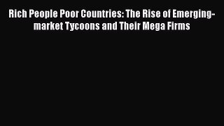 Read Rich People Poor Countries: The Rise of Emerging-market Tycoons and Their Mega Firms Ebook