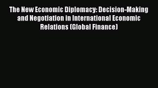 Download The New Economic Diplomacy: Decision-Making and Negotiation in International Economic