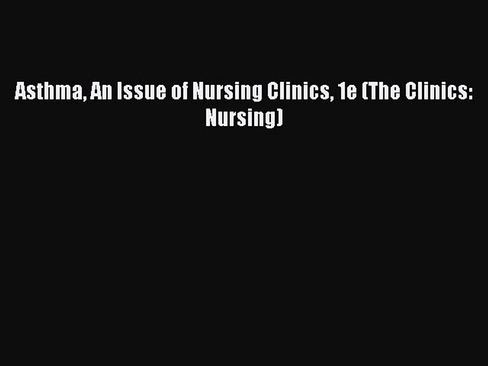 PDF Asthma An Issue of Nursing Clinics 1e (The Clinics: Nursing) Free Books
