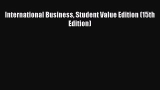 Read International Business Student Value Edition (15th Edition) Ebook Free
