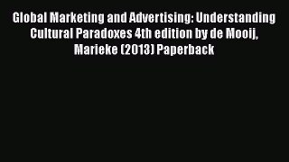 Read Global Marketing and Advertising: Understanding Cultural Paradoxes 4th edition by de Mooij