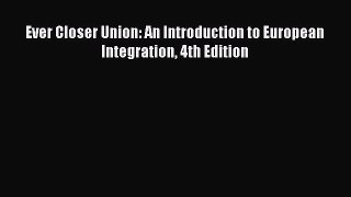 Read Ever Closer Union: An Introduction to European Integration 4th Edition Ebook Free