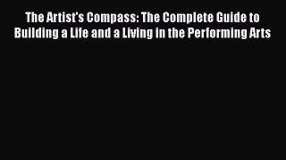Read The Artist's Compass: The Complete Guide to Building a Life and a Living in the Performing